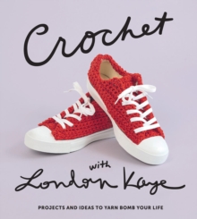 Crochet with London Kaye: Projects and Ideas to Yarn Bomb Your Life, Hardback Book Crochet with London Kaye: Projects and Ideas to Yarn Bomb Your Life, Hardback Book