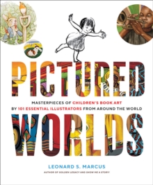 Pictured Worlds : Masterpieces of Childrens Book Art by 101 Essential Illustrators from Around the World