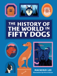 The History of the World in Fifty Dogs, Hardback Book The History of the World in Fifty Dogs, Hardback Book