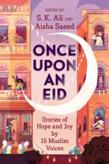 Once Upon an Eid : Stories of Hope and Joy by 15 Muslim Voices, Hardback Book Once Upon an Eid : Stories of Hope and Joy by 15 Muslim Voices, Hardback Book