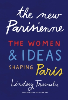 The New Parisienne : The Women & Ideas Shaping Paris