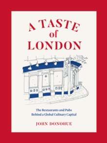 A Taste of London : The Restaurants and Pubs Behind a Global Culinary Capital