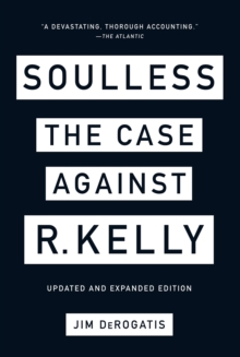 Soulless: The Case Against R. Kelly : The Case Against R. Kelly