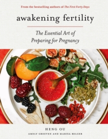Abrams Awakening Fertility , The Essential Art Of Preparing For Pregnancy By The Authors Of The First Forty Days