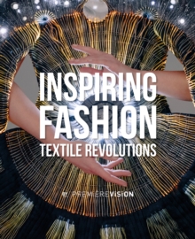 Inspiring Fashion : Textile Revolutions by Premiere Vision, Hardback Book Inspiring Fashion : Textile Revolutions by Premiere Vision, Hardback Book