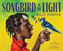 Songbird in the Light : A Picture Book