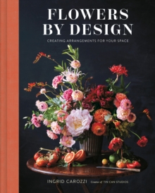 Flowers by Design : Creating Arrangements for Your Space