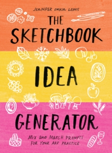 The Sketchbook Idea Generator (Mix-and-Match Flip Book) : Mix and Match Prompts for Your Art Practice