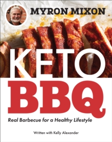 Myron Mixon: Keto BBQ : Real Barbecue for a Healthy Lifestyle