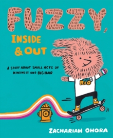 Fuzzy, Inside and Out : A Story About Small Acts of Kindness and Big Hair