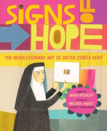 Signs of Hope : The Revolutionary Art of Sister Corita Kent