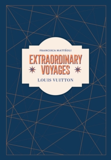 Louis Vuitton : Extraordinary Voyages