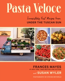 Pasta Veloce : Irresistibly Fast Recipes from Under the Tuscan Sun