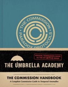 Umbrella Academy: The Commission Handbook : A Complete Commission Guide to Temporal Anomalies