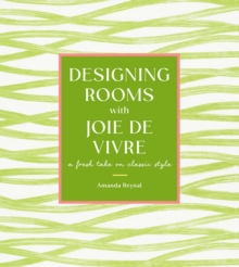 Designing Rooms with Joie de Vivre : A Fresh Take on Classic Style