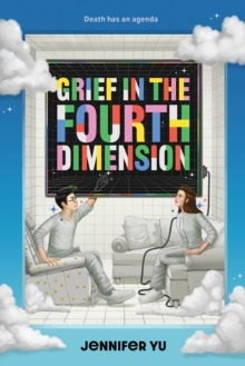 Grief in the Fourth Dimension : A Novel