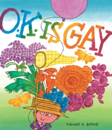 O.K. Is Gay : A Picture Book