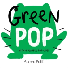 Green Pop (With 6 Playful Pop-Ups!) : A Pop-Up Board Book