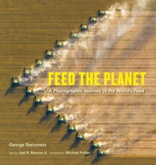 Feed the Planet : A Photographic Journey to the World's Food