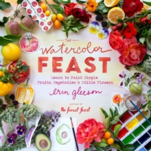 Abrams The Watercolor Feast , Learn To Paint Simple Fruits, Vegetables, And Flowers