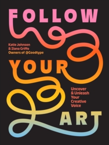 Follow Your Art : Uncover and Unleash Your Creative Voice