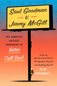 Saul Goodman v. Jimmy McGill : The Complete Critical Companion to Better Call Saul