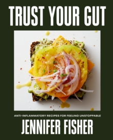 Abrams Trust Your Gut , Anti-Inflammatory Recipes For Feeling Unstoppable