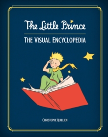 The Little Prince : The Visual Encyclopedia