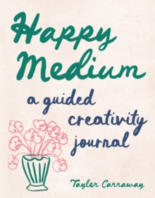Happy Medium : A Guided Creativity Journal