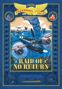 Raid of No Return: Bigger & Badder Edition (Nathan Hale's Hazardous Tales #7) : A World War II Tale of the Doolittle Raid