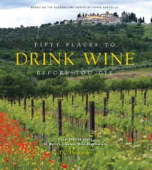 Fifty Places to Drink Wine Before You Die : Travel Experts Share the World's Greatest Wine Destinations
