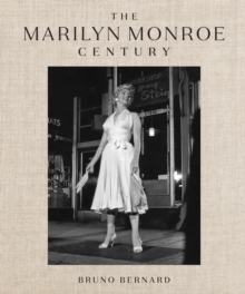The Marilyn Monroe Century : From Norma Jeane to IconA Story in Photographs