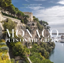 Monaco Puts on the Green : An Insider's Tour of Monaco's Remarkable Gardens
