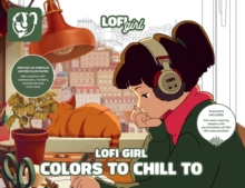Lofi Girl Colors to Chill To : A Cozy Coloring Escape Paired with Curated Playlists