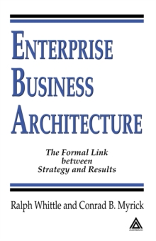 Enterprise Business Architecture : The Formal Link between Strategy and Results