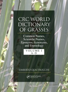 CRC World Dictionary of Grasses : Common Names, Scientific Names, Eponyms, Synonyms, and Etymology - 3 Volume Set