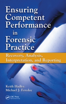 Ensuring Competent Performance in Forensic Practice : Recovery, Analysis, Interpretation, and Reporting