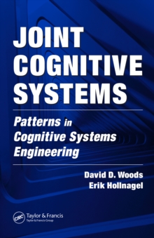 Joint Cognitive Systems : Patterns in Cognitive Systems Engineering