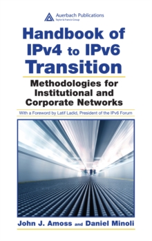 Handbook of IPv4 to IPv6 Transition : Methodologies for Institutional and Corporate Networks