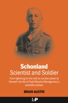 Schonland : Scientist and Soldier: From lightning on the veld to nuclear power at Harwell: the life of Field Marshal Montgomery's scientific adviser