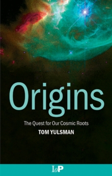 Origins : The Quest for Our Cosmic Roots