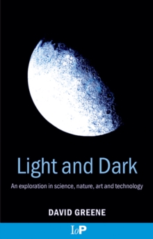 Light and Dark : An exploration in science, nature, art and technology