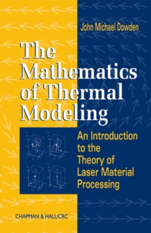 The Mathematics of Thermal Modeling : An Introduction to the Theory of Laser Material Processing