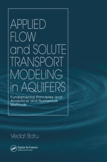 Applied Flow and Solute Transport Modeling in Aquifers : Fundamental Principles and Analytical and Numerical Methods