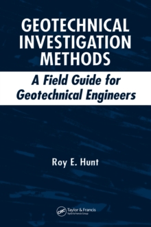 Geotechnical Investigation Methods : A Field Guide for Geotechnical Engineers