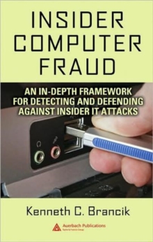 Insider Computer Fraud : An In-depth Framework for Detecting and Defending against Insider IT Attacks, Hardback Book Insider Computer Fraud : An In-depth Framework for Detecting and Defending against Insider IT Attacks, Hardback Book