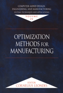 Computer-Aided Design, Engineering, and Manufacturing : Systems Techniques and Applications, Volume IV, Optimization Methods for Manufacturing