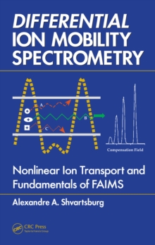 Differential Ion Mobility Spectrometry : Nonlinear Ion Transport and Fundamentals of FAIMS