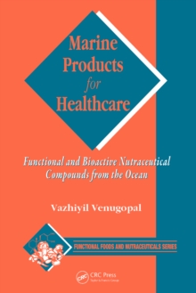 Marine Products for Healthcare : Functional and Bioactive Nutraceutical Compounds from the Ocean