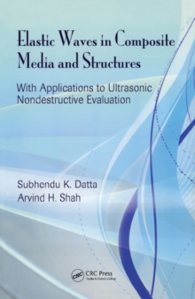 Elastic Waves in Composite Media and Structures : With Applications to Ultrasonic Nondestructive Evaluation